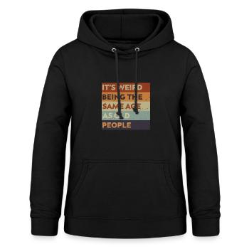 It's Weird Being The Same Age As Old People. - Women's Hoodie - black - Front - AI Model Female 172 light (172cm)