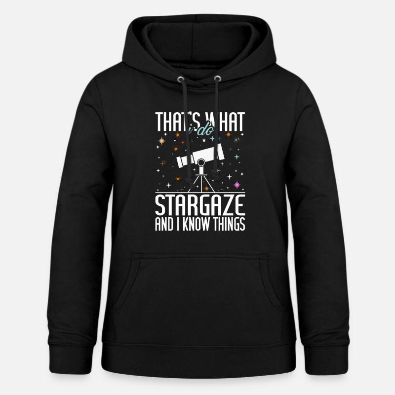 That's What I Do Stargaze And I Know Things - Women's Hoodie - black