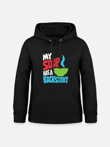 Suppe mit eigener Hintergrundgeschichte - Frauen Hoodie - Schwarz