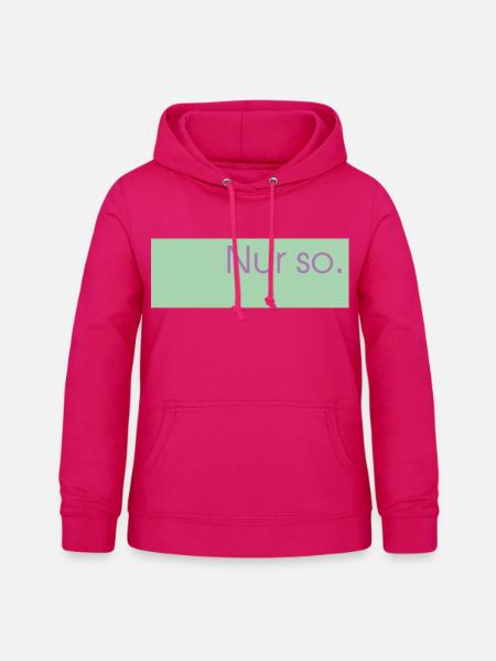 Nur so. - Frauen Hoodie - dunkles Pink