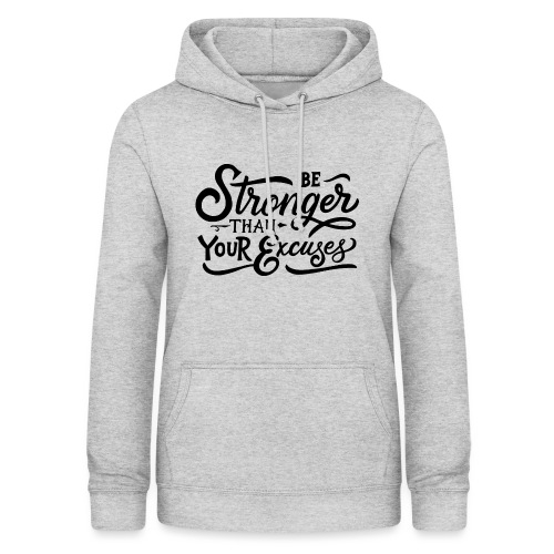 Be stronger than your excuses ! - Sweat à capuche Femme