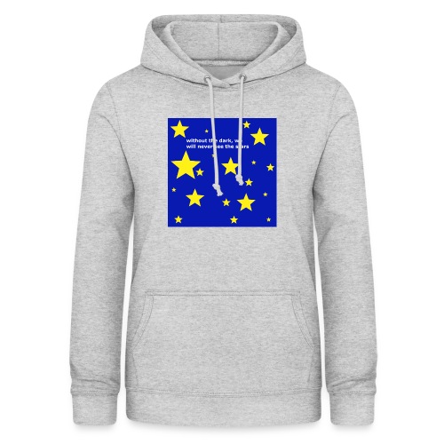 without the dark, we will never see the stars - Frauen Hoodie