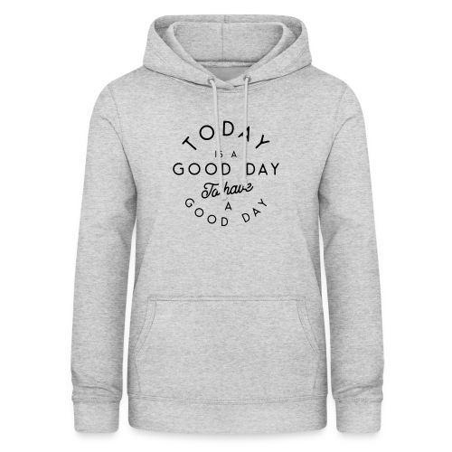 Good day to have a good day - Women's Hoodie