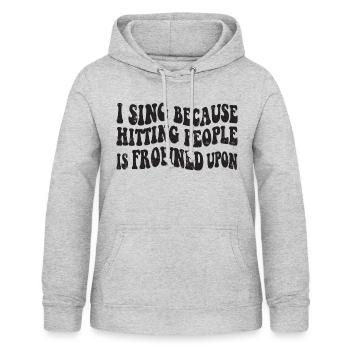 I sing because hitting people is frowned upon - Frauen Hoodie - Hellgrau meliert - Vorne - AI Model Female 172 light (172cm)