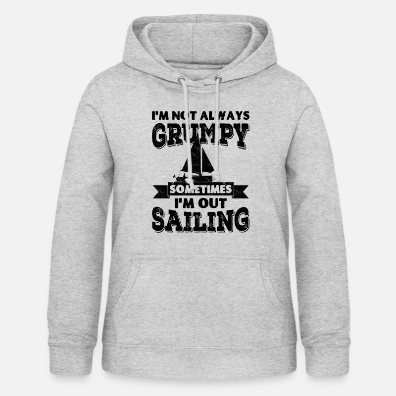 I'm not always grumpy, sometimes I'm out Sailing - Women's Hoodie - light heather grey