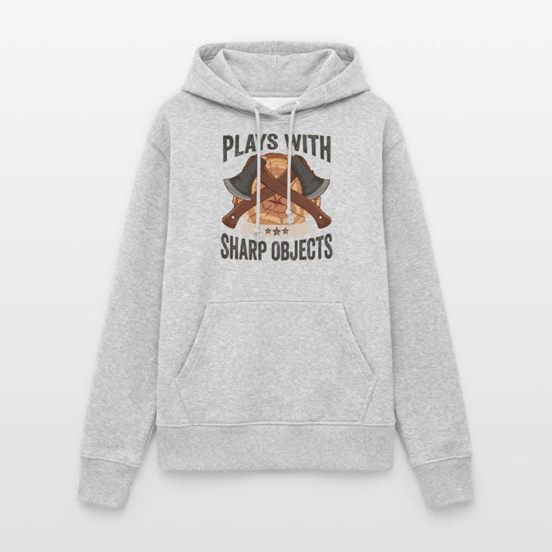 Logger Plays With Sharp Objects Axe Lumberjack Women's Hoodie