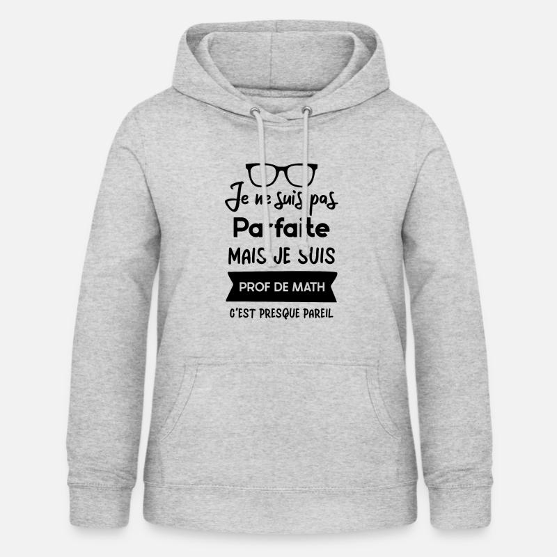 Je ne suis pas parfaite mais je suis prof de math - Sweat à capuche Femme - gris clair chiné