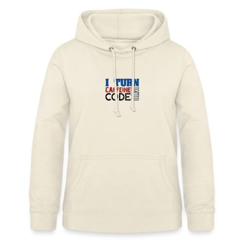 I turn caffeine into code - Women's Hoodie