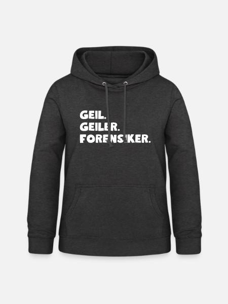 Geil. Geiler. Forensiker - Frauen Hoodie - Anthrazit