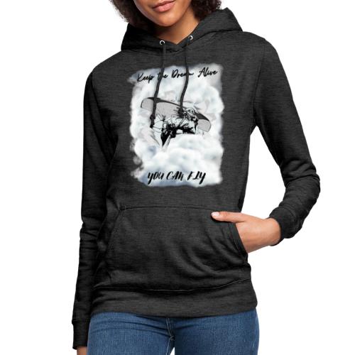 Keep the dream alive. You can fly In the clouds - Women's Hoodie