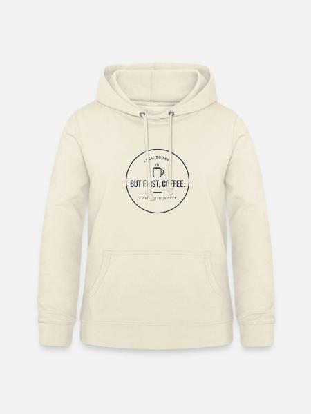 But first, Coffee" - Kaffee & Panik Abzeichen - Frauen Hoodie - Vanille-Milchshake