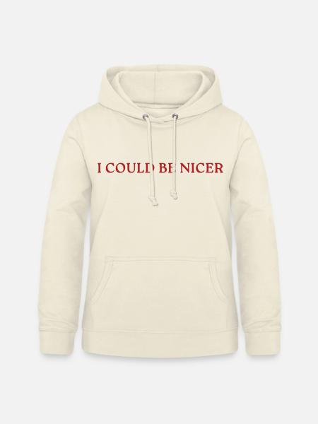 I Could Be Nicer - Frauen Hoodie - Vanille-Milchshake