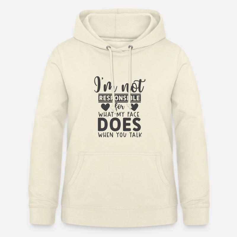 Not responsible for what my face does when u talk - Women's Hoodie - vanilla