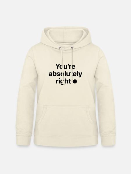 You're absolutely right! - Frauen Hoodie - Vanille-Milchshake