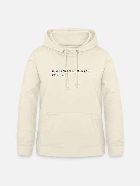 If you need a problem... (schwarz) - Frauen Hoodie - Vanille-Milchshake