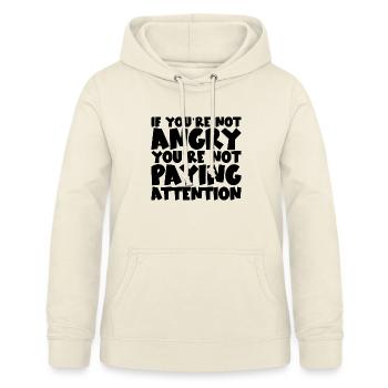 If You're Not Angry, You're Not Paying Attention - Women's Hoodie - vanilla - Front - AI Model Female 172 light (172cm)