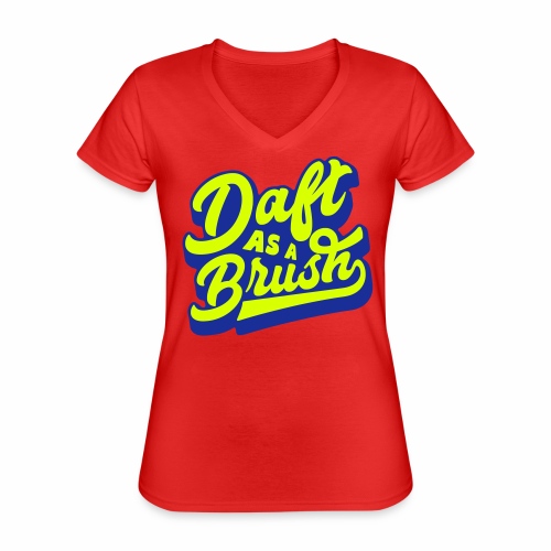 Daft As a Brush - Yorkshire, Northern English - Classic Women's V-Neck T-Shirt