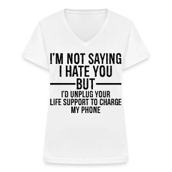 I'm not saying I hate you but I'd unplug - Frauen-T-Shirt mit V-Ausschnitt - Weiß - Vorne - Lela (165cm)