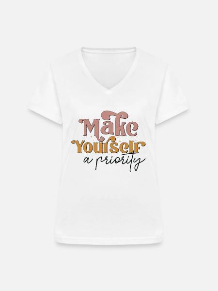 Make Yourself A Priority - Frauen-T-Shirt mit V-Ausschnitt - Weiß