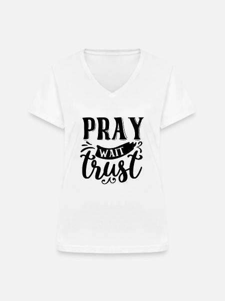 Pray Wait Trust - Frauen-T-Shirt mit V-Ausschnitt - Weiß