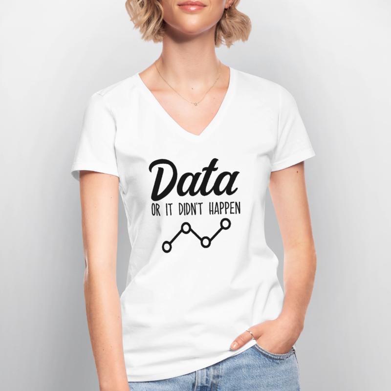 Data Or It Didnt Happen Data Analyst Data Tees T-shirt col V Femme
