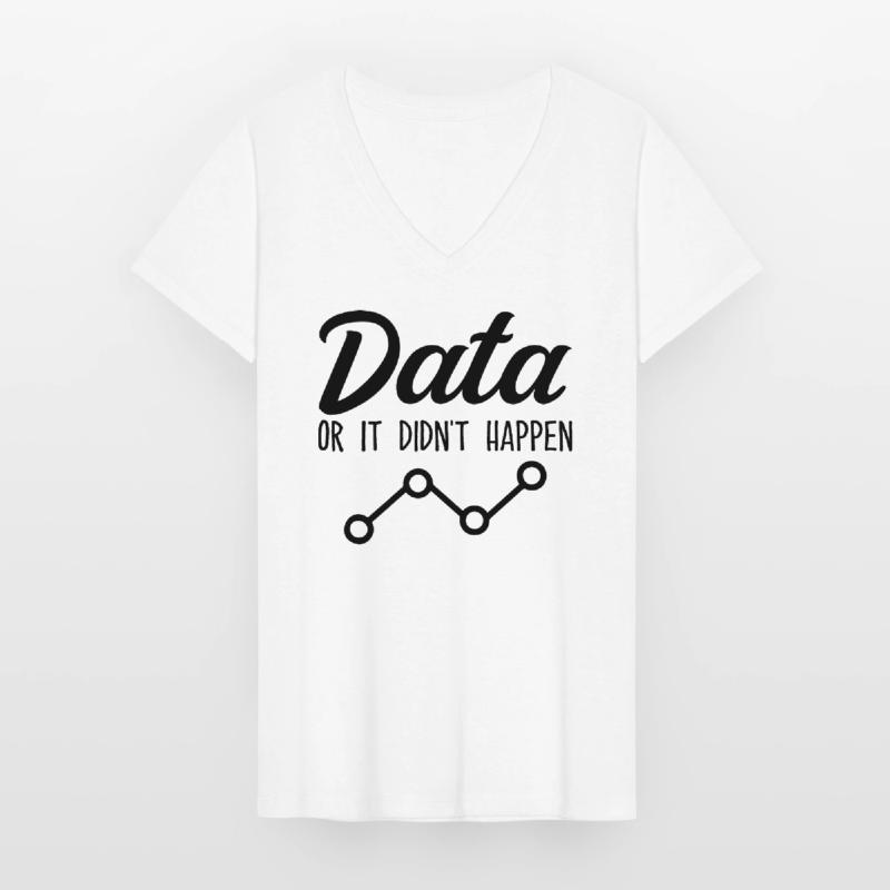 Data Or It Didnt Happen Data Analyst Data Tees T-shirt col V Femme