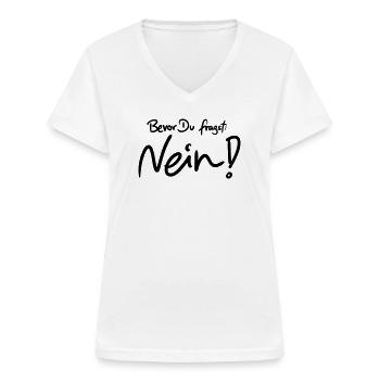 Bevor Du fragst: NEIN! (Das Original) - Frauen-T-Shirt mit V-Ausschnitt - Weiß - Vorne - Lela (165cm)