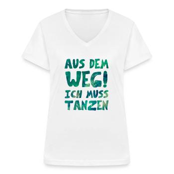 AUS DEM WEG ICH MUSS TANZEN - Frauen-T-Shirt mit V-Ausschnitt - Weiß - Vorne - Lela (165cm)
