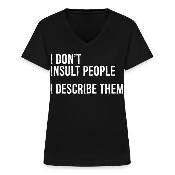 Je n’insulte pas les gens, je les décris - T-shirt col V Femme - noir - Devant - Lela (165cm)