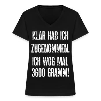 Klar Hab Ich Zugenommen ich Wog Mal 3600 Gramm - Frauen-T-Shirt mit V-Ausschnitt - Schwarz - Vorne - Lela (165cm)