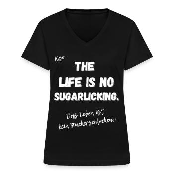 Das Leben ist kein Zuckerschlecken. - Frauen-T-Shirt mit V-Ausschnitt - Schwarz - Vorne - Lela (165cm)