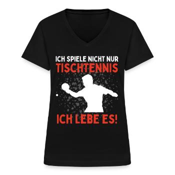 Ich Spiele Nicht Nur Tischtennis Ich Lebe Es - Frauen-T-Shirt mit V-Ausschnitt - Schwarz - Vorne - Lela (165cm)