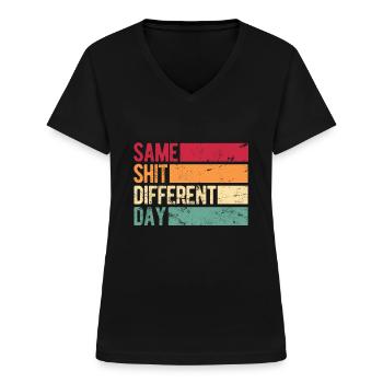 Same Shit - Different Day - Frauen-T-Shirt mit V-Ausschnitt - Schwarz - Vorne - Lela (165cm)