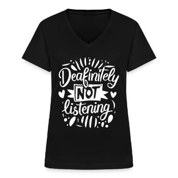 DEAFinitely Not Listening - Deaf Pride - Frauen-T-Shirt mit V-Ausschnitt - Schwarz - Vorne - Lela (165cm)