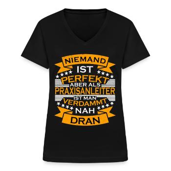 Praxisanleiter Spruch Perfekt - Frauen-T-Shirt mit V-Ausschnitt - Schwarz - Vorne - Lela (165cm)