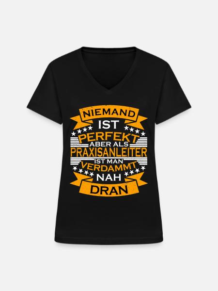 Praxisanleiter Spruch Perfekt - Frauen-T-Shirt mit V-Ausschnitt - Schwarz