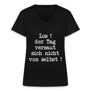 Los! Der Tag versaut sich nicht von selbst! - Frauen-T-Shirt mit V-Ausschnitt - Schwarz - Vorne - Lela (165cm)