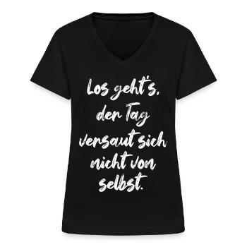Los Geht's Der Tag Versaut Sich Nicht Von Selbst - Frauen-T-Shirt mit V-Ausschnitt - Schwarz - Vorne - Lela (165cm)