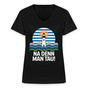 Na Denn Man Tau Leuchtturm Maritim Motiv - Frauen-T-Shirt mit V-Ausschnitt - Schwarz - Vorne - Lela (165cm)