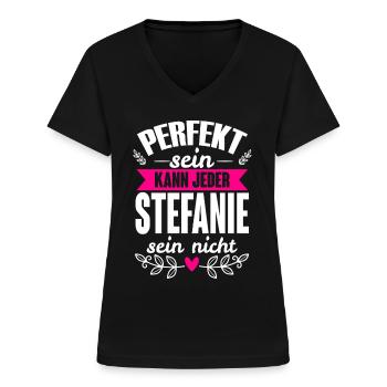 Stefanie - Perfekt Sein Kann Jeder Stefanie Nicht - Frauen-T-Shirt mit V-Ausschnitt - Schwarz - Vorne - Lela (165cm)