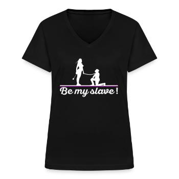 Be my slave Herrin Femdom Dominanz BDSM - Frauen-T-Shirt mit V-Ausschnitt - Schwarz - Vorne - Lela (165cm)