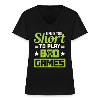 Life is too short to play bad Games - Women's V-neck T-shirt - black - Front - Lela (165cm)