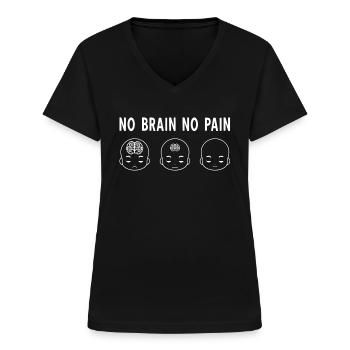 Funny No Brain No Pain Meme I Gehirn Neurologie - Frauen-T-Shirt mit V-Ausschnitt - Schwarz - Vorne - Lela (165cm)