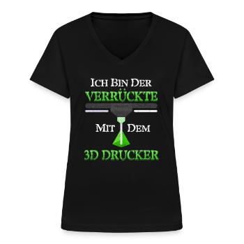3-D Druck Bin der Verrückte mit 3D Drucker Lustig - Frauen-T-Shirt mit V-Ausschnitt - Schwarz - Vorne - Lela (165cm)