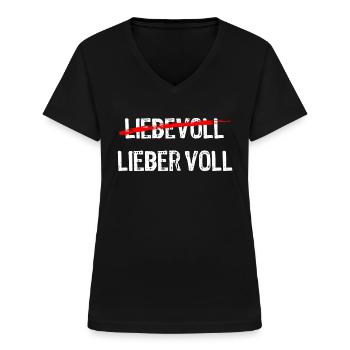 Lieber voll als liebevoll - Saufen - Spruch - Frauen-T-Shirt mit V-Ausschnitt - Schwarz - Vorne - Lela (165cm)