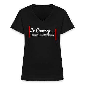 "Le Courage est l'armure qui protège le juste" - T-shirt col V Femme - noir - Devant - Lela (165cm)