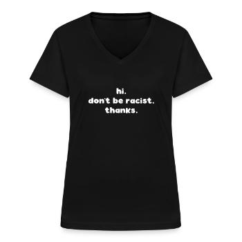 hi. don't be racist. thanks. Anti Rassismus Shirt - Frauen-T-Shirt mit V-Ausschnitt - Schwarz - Vorne - Lela (165cm)