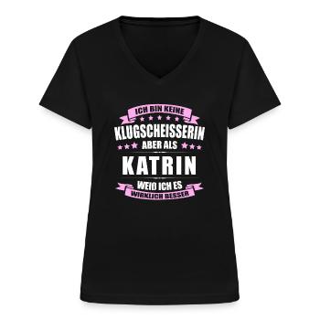 Name Katrin Vorname Klugscheisserin Namenstag - Frauen-T-Shirt mit V-Ausschnitt - Schwarz - Vorne - Lela (165cm)