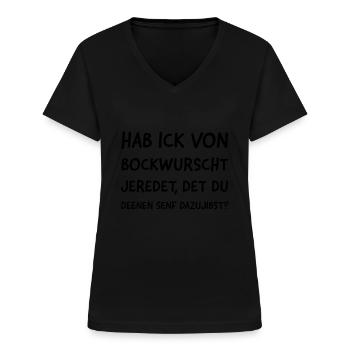Hab Ick von Bockwurst jeredet det du deenen senf.. - Frauen-T-Shirt mit V-Ausschnitt - Schwarz - Vorne - Lela (165cm)