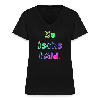 So ischs hald | badisch | schwäbisch | dialekt - Frauen-T-Shirt mit V-Ausschnitt - Schwarz - Vorne - Lela (165cm)